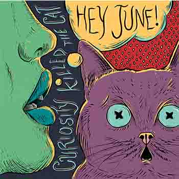 HEY JUNE! - Curiosity Killed The Cat